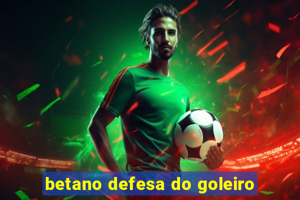 betano defesa do goleiro